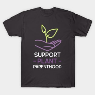 Support Plant Parenthood - Home And Garden T-Shirt